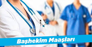 Başhekim Ve Başhekim Yardımcısı Maaşları